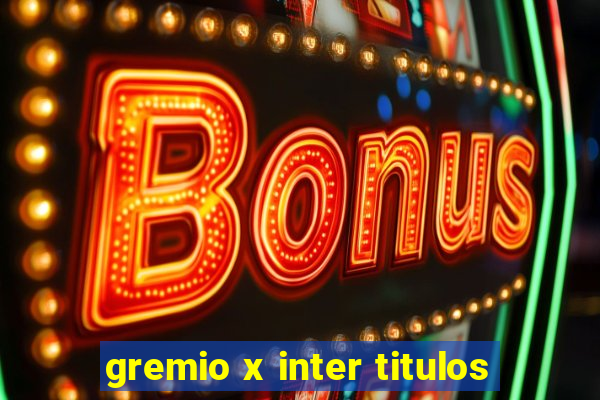 gremio x inter titulos